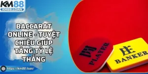 Baccarat Online - Tuyệt Chiêu Giúp Tăng Tỷ Lệ Thắng