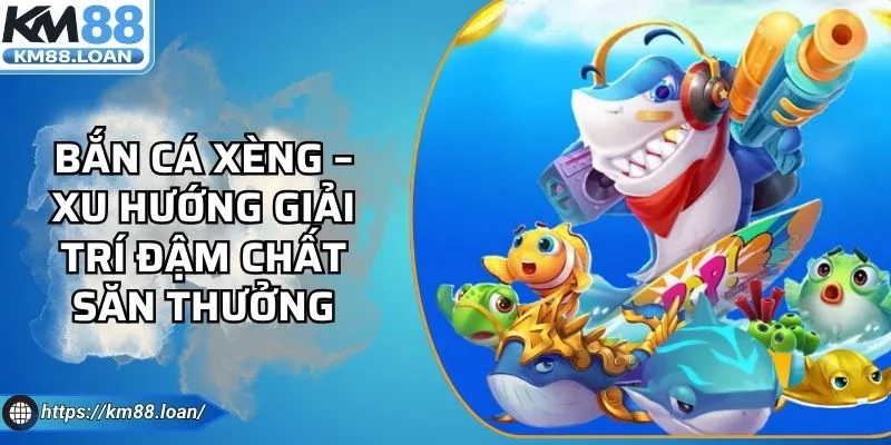 Bắn Cá Xèng – Xu Hướng Giải Trí Đậm Chất Săn Thưởng