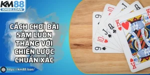 Cách Chơi Bài Sâm Luôn Thắng Với Chiến Lược Chuẩn Xác