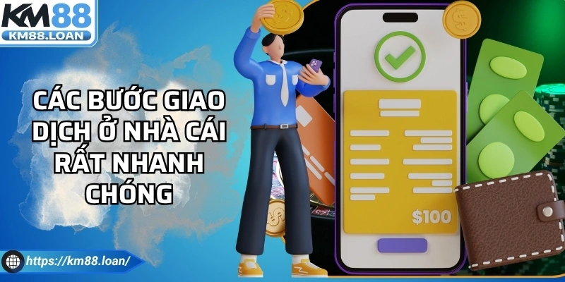 Các bước giao dịch ở nhà cái rất nhanh chóng