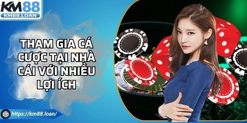 Tham gia cá cược tại nhà cái với nhiều lợi ích