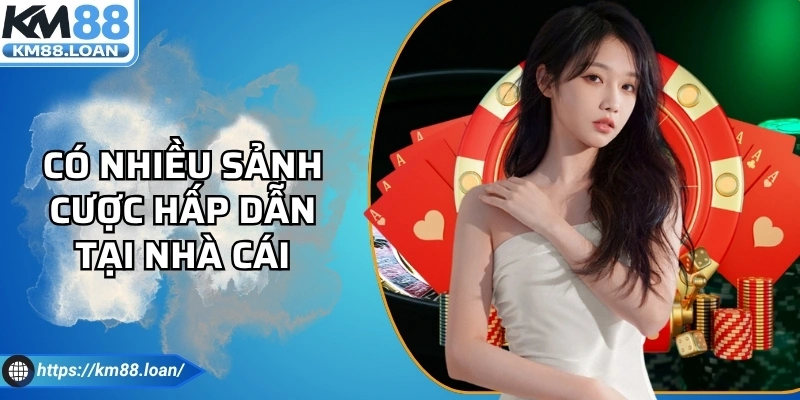 Có nhiều sảnh cược hấp dẫn tại nhà cái