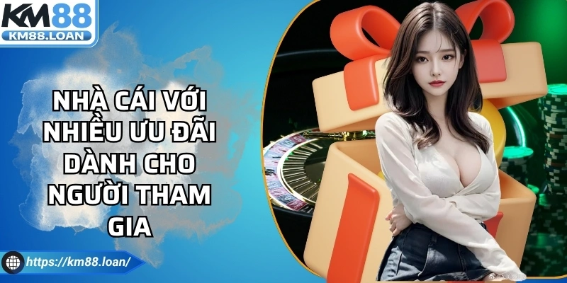 Nhà cái với nhiều ưu đãi dành cho người tham gia