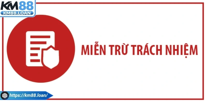 Hiểu rõ miễn trừ trách nhiệm Km88 trước khi xác nhận tham gia
