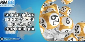 Soi Cầu 3 Càng Chính Xác - Dữ Liệu Và Lựa Chọn Hiệu Quả