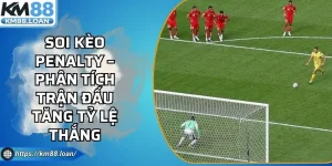 Soi Kèo Penalty – Phân Tích Trận Đấu Tăng Tỷ Lệ Thắng